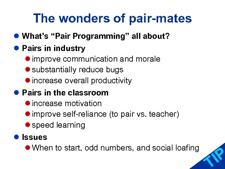 The wonders of pair-mates l What’s “Pair Programming” all about? l Pairs in industry