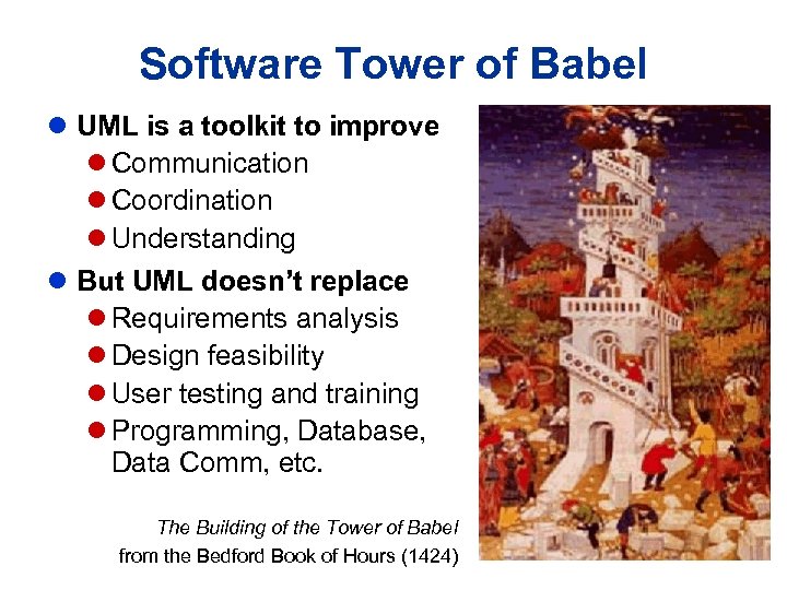 Software Tower of Babel l UML is a toolkit to improve l Communication l