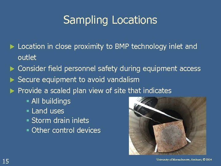 Sampling Locations Location in close proximity to BMP technology inlet and outlet u Consider