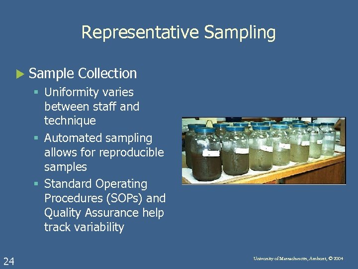 Representative Sampling u Sample Collection § Uniformity varies between staff and technique § Automated