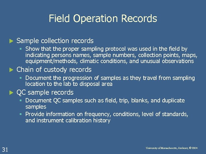 Field Operation Records u Sample collection records § Show that the proper sampling protocol