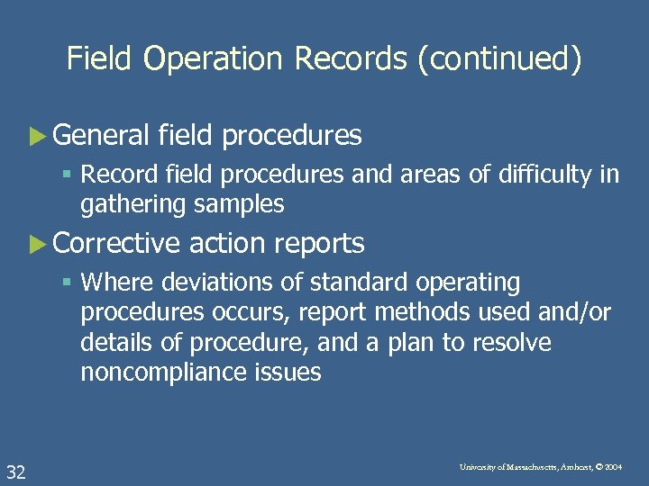 Field Operation Records (continued) u General field procedures § Record field procedures and areas