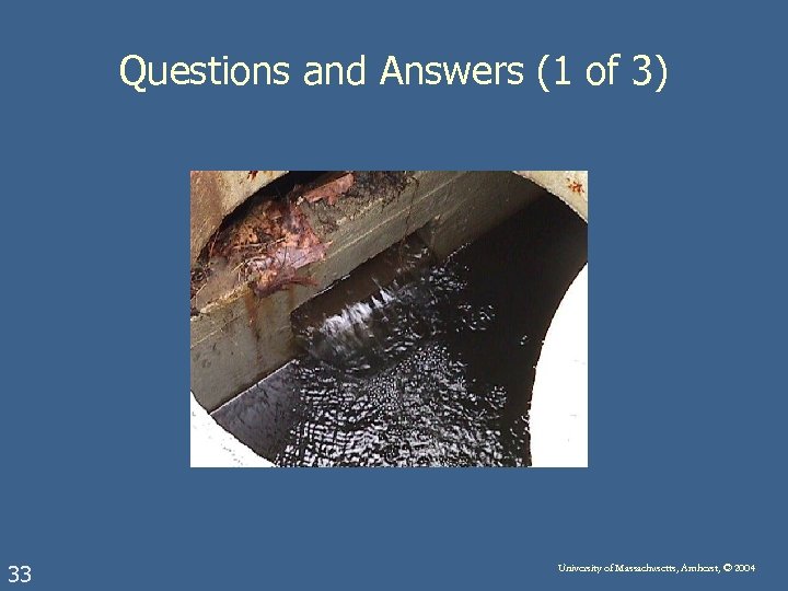 Questions and Answers (1 of 3) 33 University of Massachusetts, Amherst, © 2004 