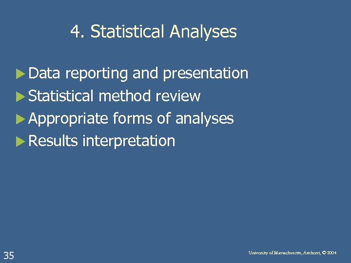 4. Statistical Analyses u Data reporting and presentation u Statistical method review u Appropriate