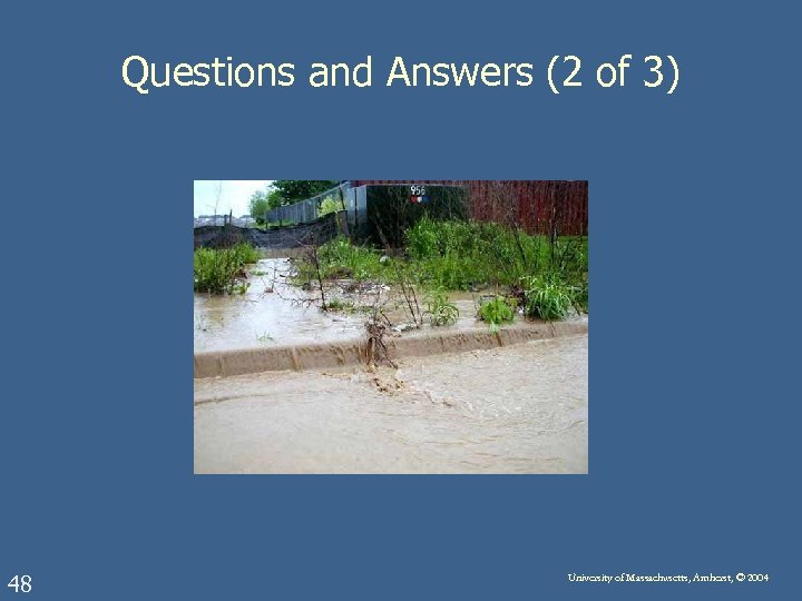 Questions and Answers (2 of 3) 48 University of Massachusetts, Amherst, © 2004 