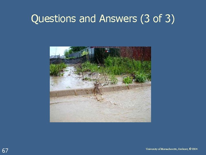 Questions and Answers (3 of 3) 67 University of Massachusetts, Amherst, © 2004 