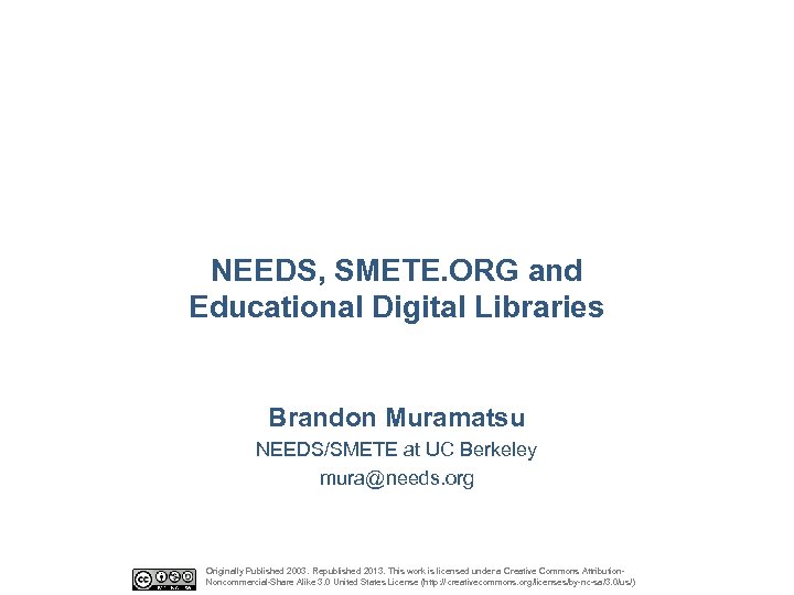 NEEDS, SMETE. ORG and Educational Digital Libraries Brandon Muramatsu NEEDS/SMETE at UC Berkeley mura@needs.