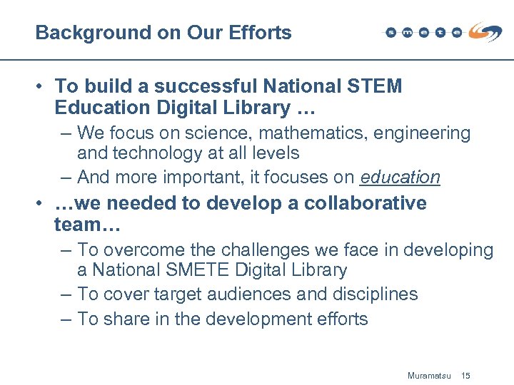 Background on Our Efforts • To build a successful National STEM Education Digital Library