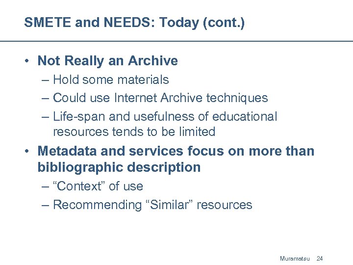 SMETE and NEEDS: Today (cont. ) • Not Really an Archive – Hold some