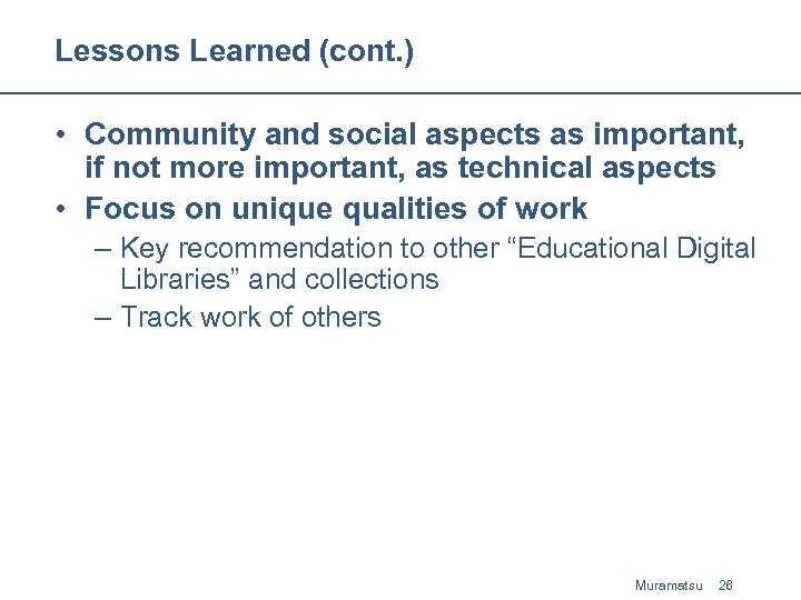 Lessons Learned (cont. ) • Community and social aspects as important, if not more