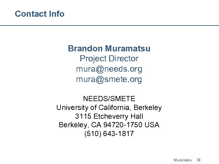 Contact Info Brandon Muramatsu Project Director mura@needs. org mura@smete. org NEEDS/SMETE University of California,