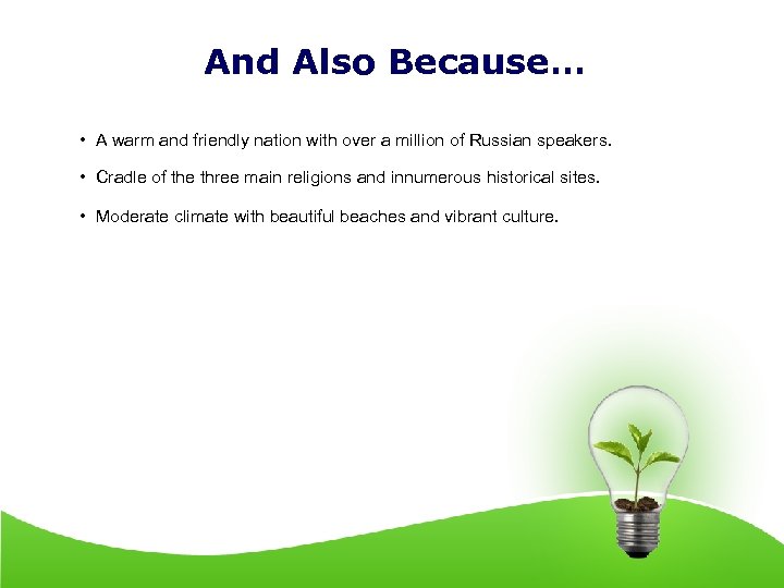 And Also Because… • A warm and friendly nation with over a million of