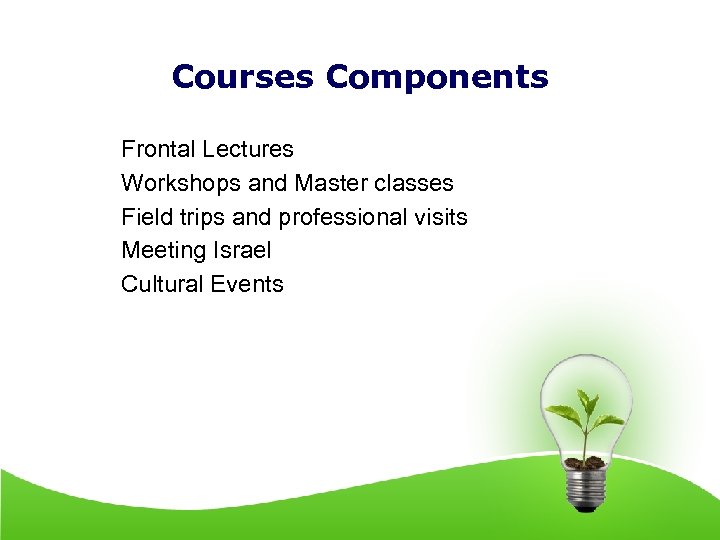 Courses Components Frontal Lectures Workshops and Master classes Field trips and professional visits Meeting