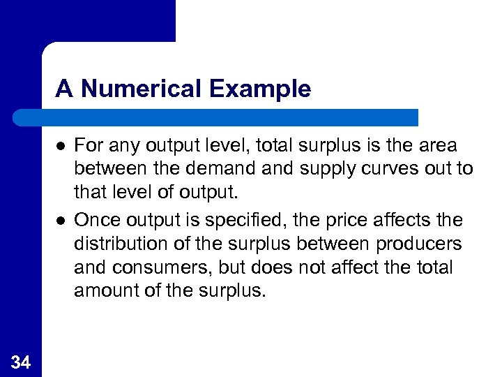 A Numerical Example l l 34 For any output level, total surplus is the