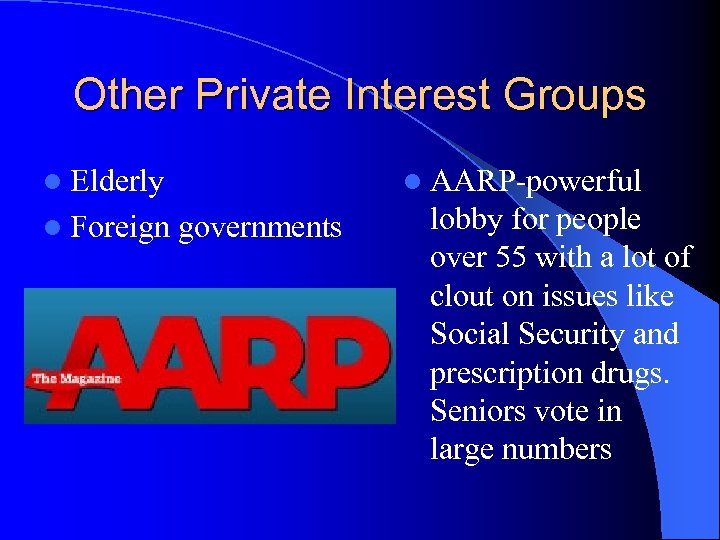 Other Private Interest Groups l Elderly l Foreign governments l AARP-powerful lobby for people