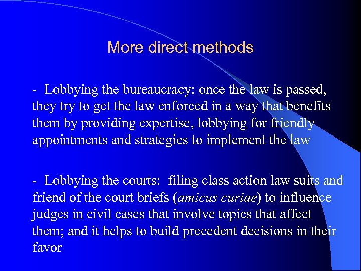 More direct methods - Lobbying the bureaucracy: once the law is passed, they try