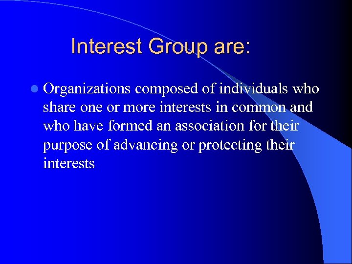 Interest Group are: l Organizations composed of individuals who share one or more interests