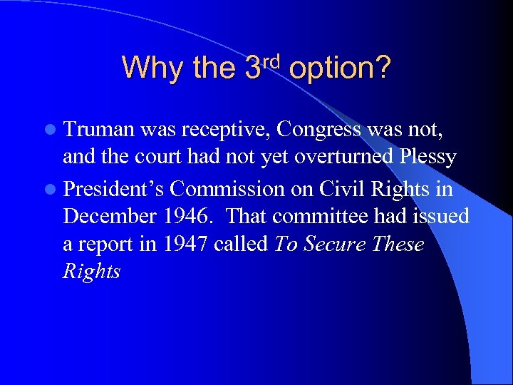 Why the 3 rd option? l Truman was receptive, Congress was not, and the