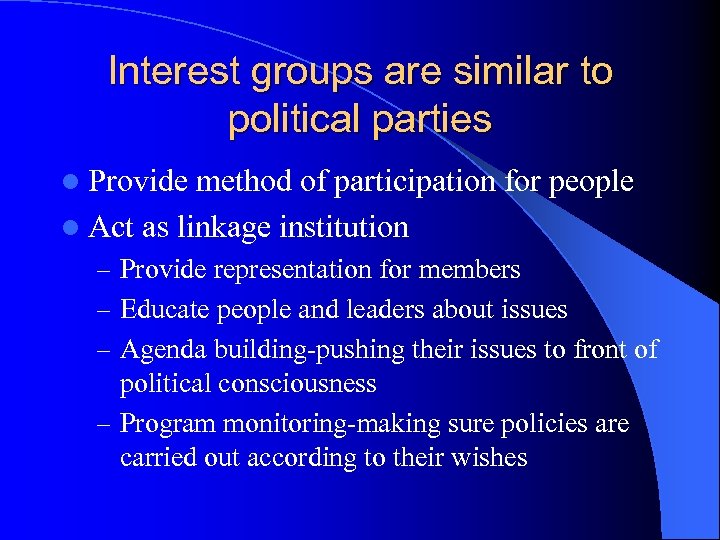 Interest groups are similar to political parties l Provide method of participation for people