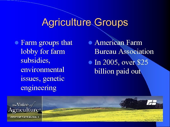 Agriculture Groups l Farm groups that lobby for farm subsidies, environmental issues, genetic engineering