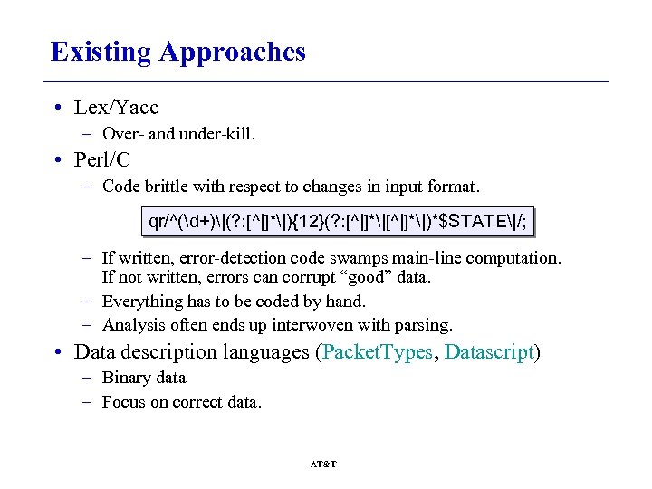 Existing Approaches • Lex/Yacc – Over- and under-kill. • Perl/C – Code brittle with
