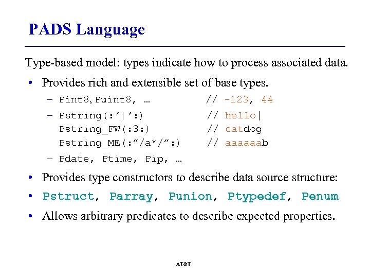 PADS Language Type-based model: types indicate how to process associated data. • Provides rich