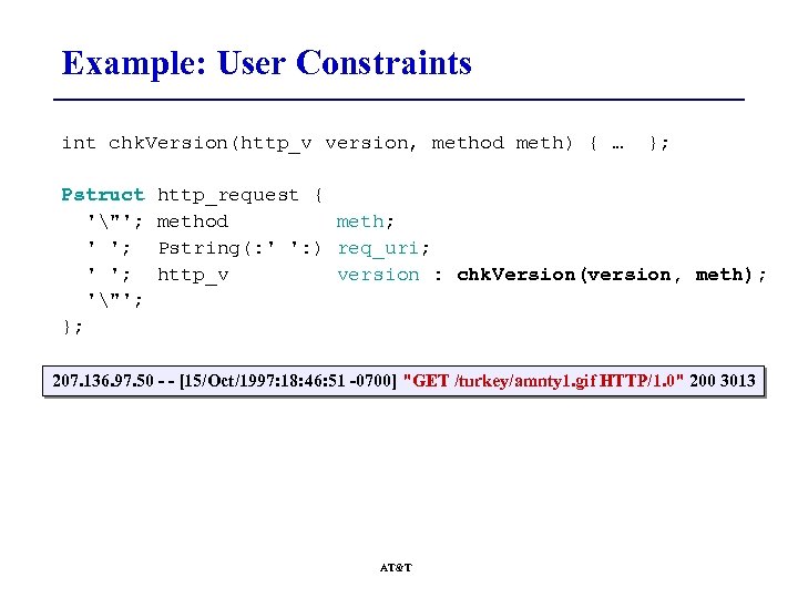 Example: User Constraints int chk. Version(http_v version, method meth) { … Pstruct '