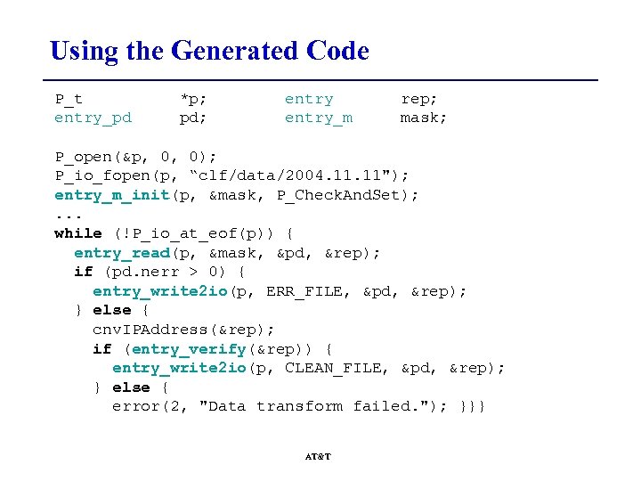 Using the Generated Code P_t entry_pd *p; pd; entry_m rep; mask; P_open(&p, 0, 0);