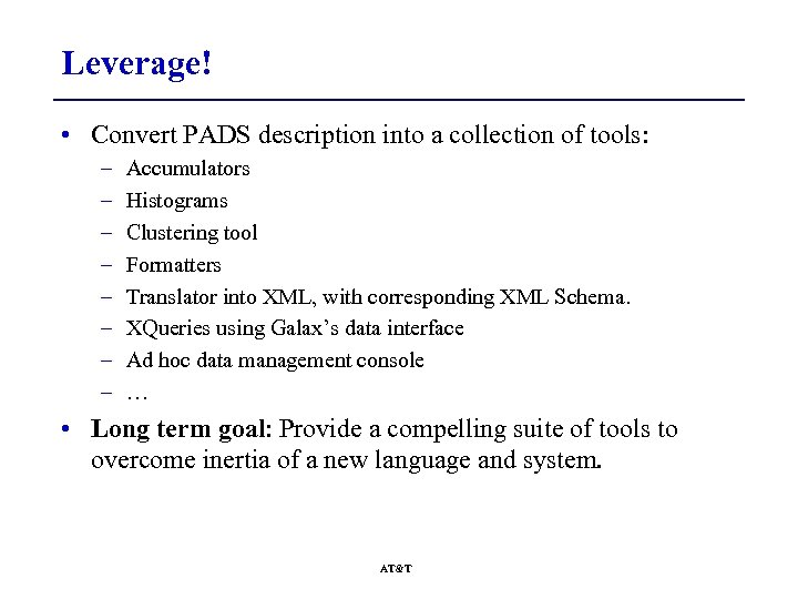 Leverage! • Convert PADS description into a collection of tools: – – – –