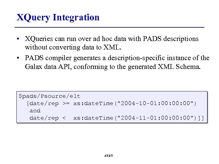 XQuery Integration • XQueries can run over ad hoc data with PADS descriptions without