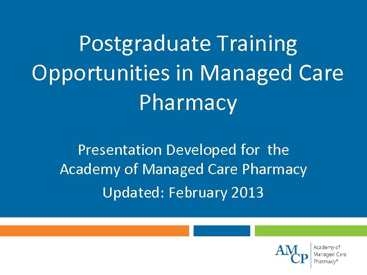 Postgraduate Training Opportunities in Managed Care Pharmacy Presentation Developed for the Academy of Managed