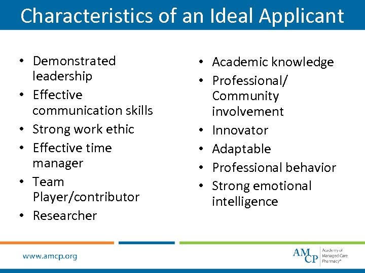Characteristics of an Ideal Applicant • Demonstrated leadership • Effective communication skills • Strong