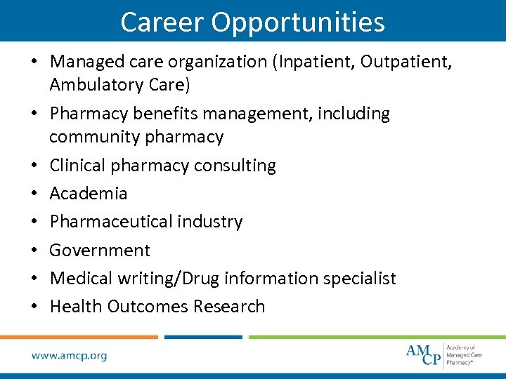 Career Opportunities • Managed care organization (Inpatient, Outpatient, Ambulatory Care) • Pharmacy benefits management,