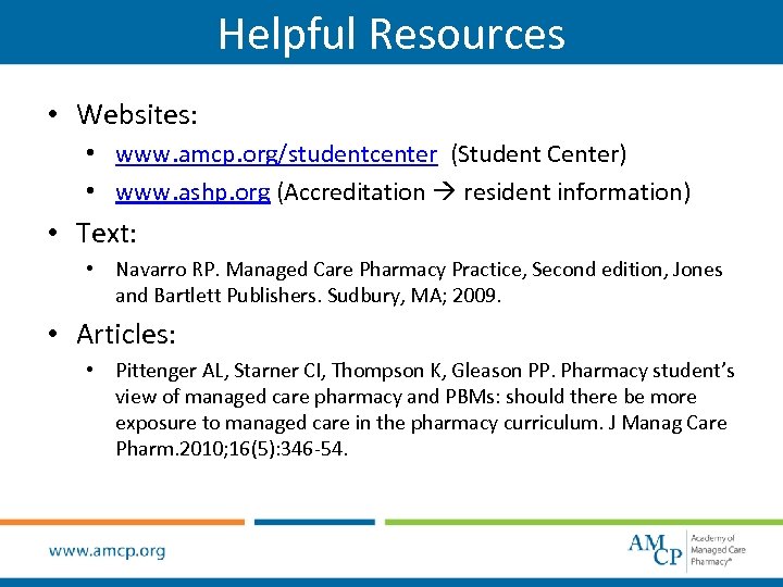 Helpful Resources • Websites: • www. amcp. org/studentcenter (Student Center) • www. ashp. org