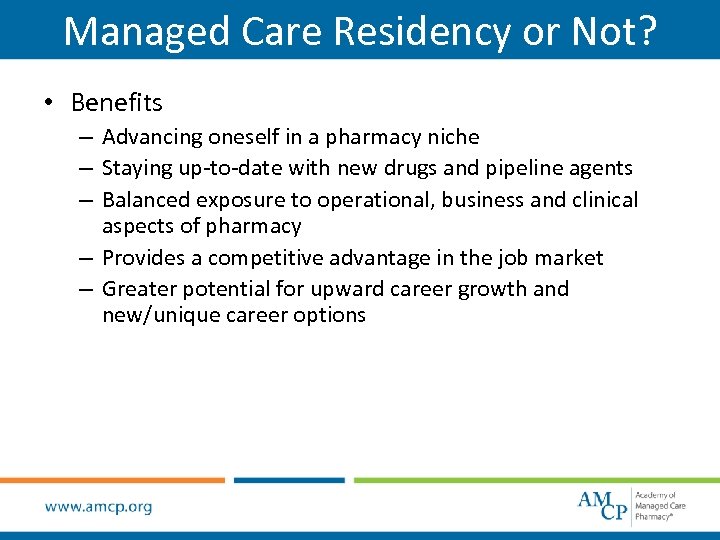 Managed Care Residency or Not? • Benefits – Advancing oneself in a pharmacy niche