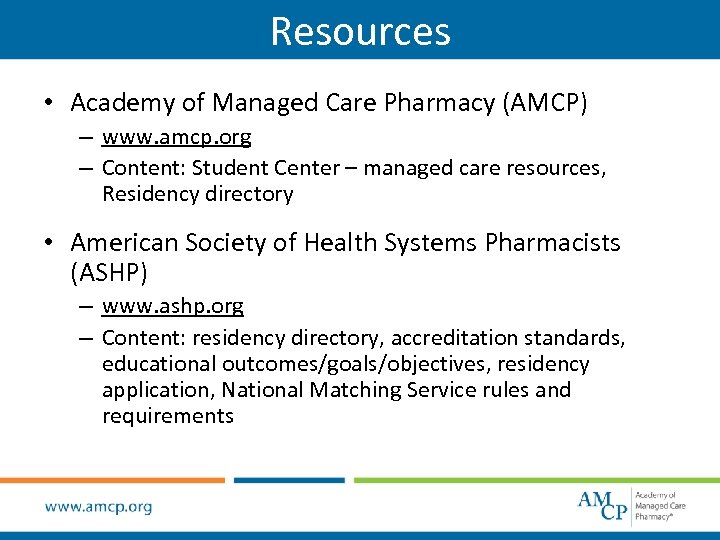 Resources • Academy of Managed Care Pharmacy (AMCP) – www. amcp. org – Content: