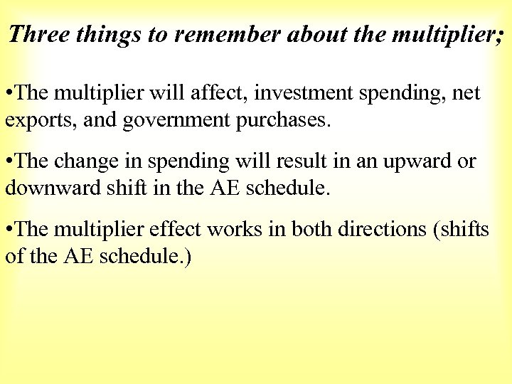 Three things to remember about the multiplier; • The multiplier will affect, investment spending,