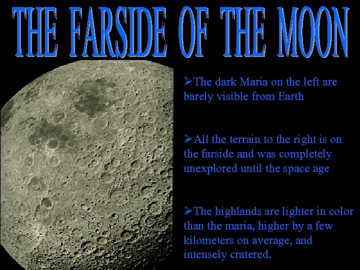 ØThe dark Maria on the left are barely visible from Earth ØAll the terrain