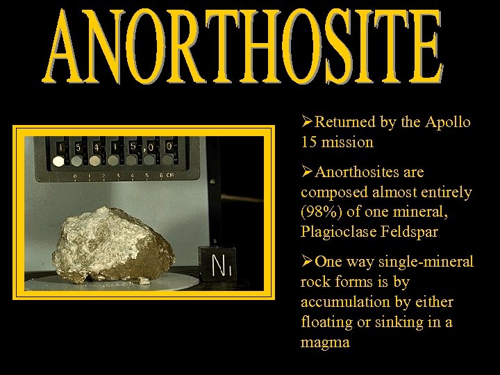 ØReturned by the Apollo 15 mission ØAnorthosites are composed almost entirely (98%) of one