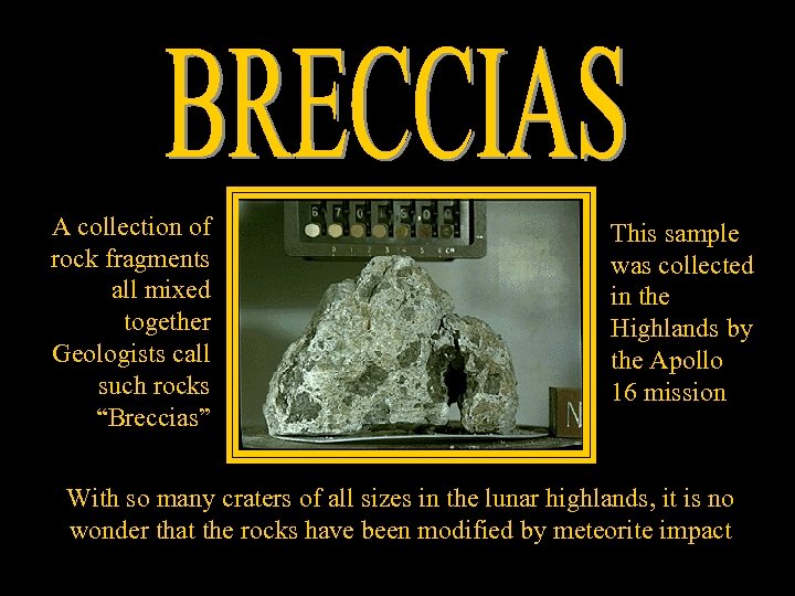 A collection of rock fragments all mixed together Geologists call such rocks “Breccias” This
