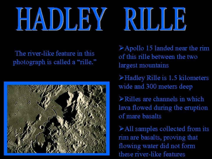The river-like feature in this photograph is called a “rille. ” ØApollo 15 landed