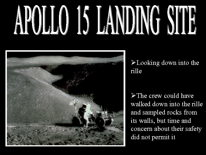 ØLooking down into the rille ØThe crew could have walked down into the rille