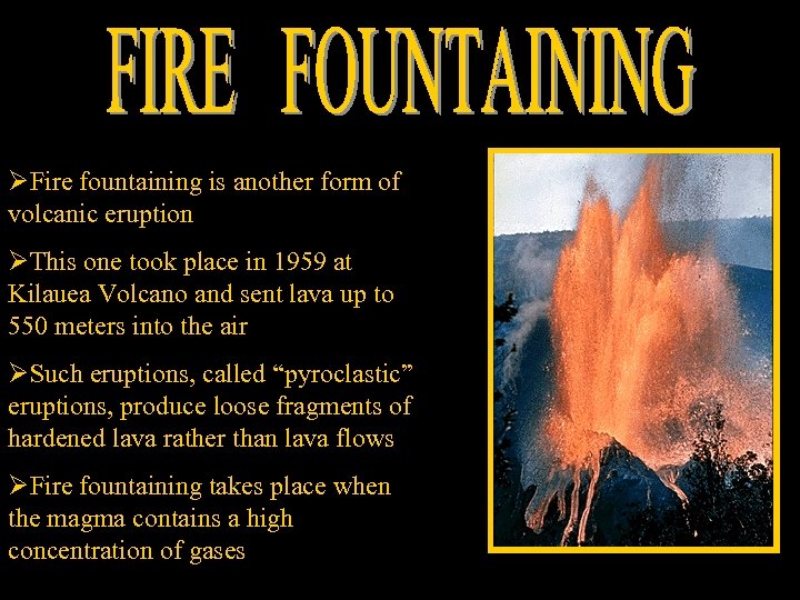 ØFire fountaining is another form of volcanic eruption ØThis one took place in 1959