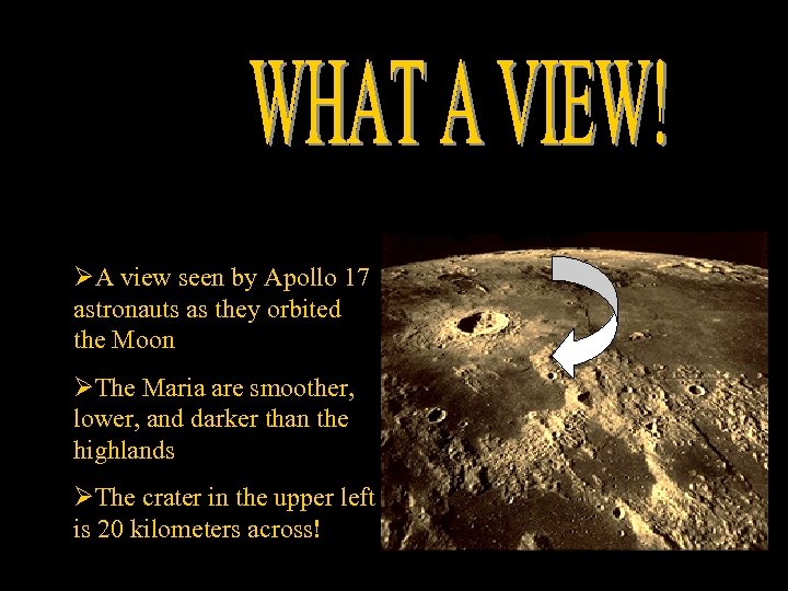 ØA view seen by Apollo 17 astronauts as they orbited the Moon ØThe Maria