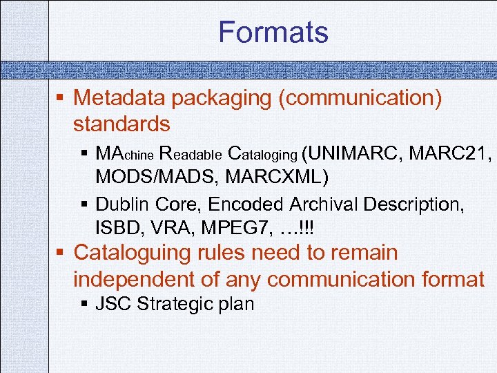 Formats § Metadata packaging (communication) standards § MAchine Readable Cataloging (UNIMARC, MARC 21, MODS/MADS,