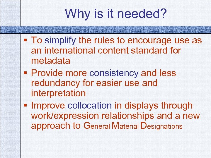 Why is it needed? § To simplify the rules to encourage use as an