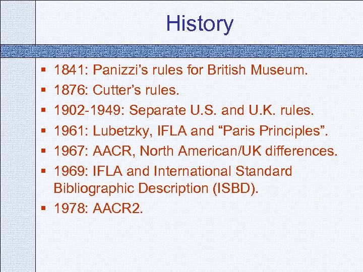 History § § § 1841: Panizzi’s rules for British Museum. 1876: Cutter’s rules. 1902