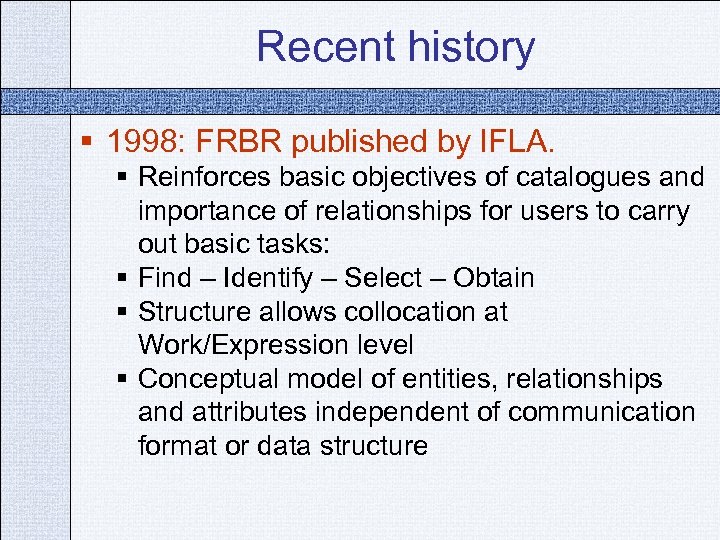 Recent history § 1998: FRBR published by IFLA. § Reinforces basic objectives of catalogues