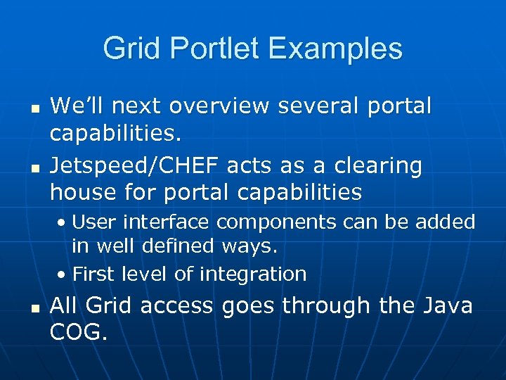 Grid Portlet Examples n n We’ll next overview several portal capabilities. Jetspeed/CHEF acts as