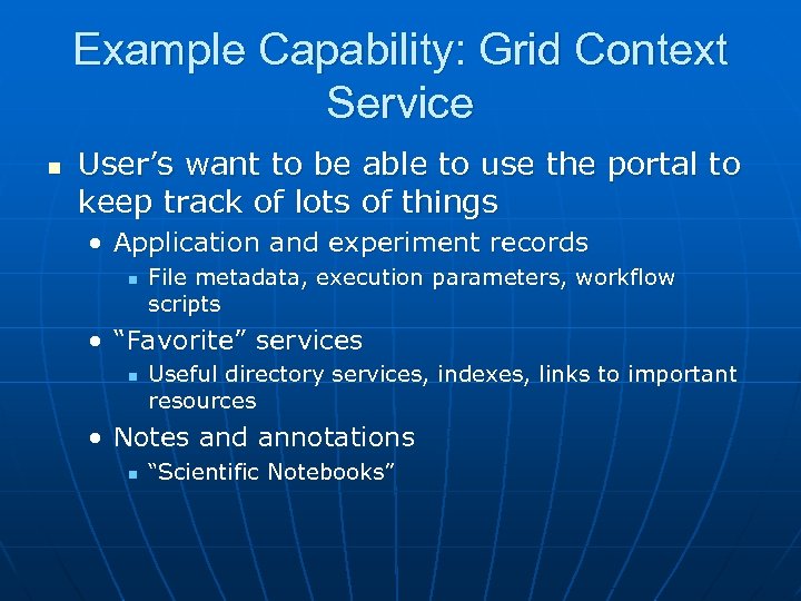 Example Capability: Grid Context Service n User’s want to be able to use the